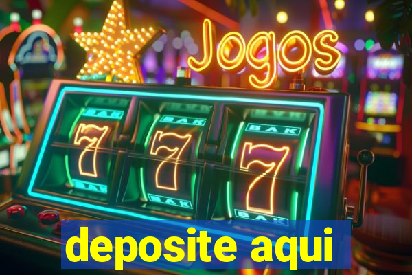 deposite aqui